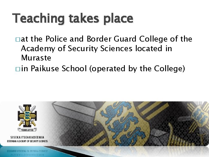 Teaching takes place � at the Police and Border Guard College of the Academy