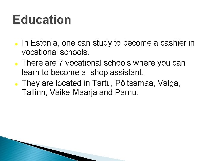 Education In Estonia, one can study to become a cashier in vocational schools. There