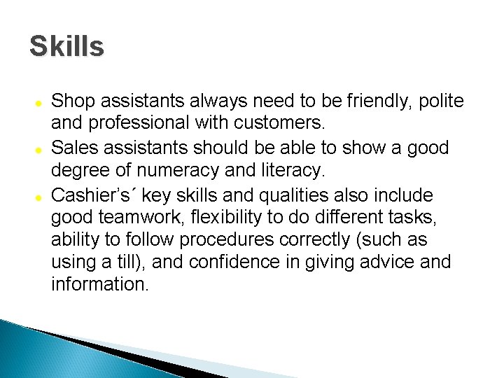 Skills Shop assistants always need to be friendly, polite and professional with customers. Sales