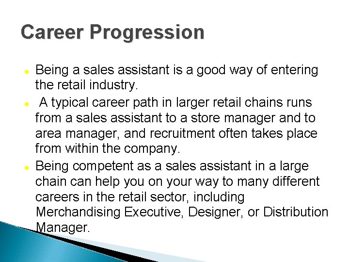 Career Progression Being a sales assistant is a good way of entering the retail