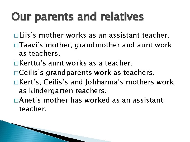 Our parents and relatives � Liis’s mother works as an assistant teacher. � Taavi’s