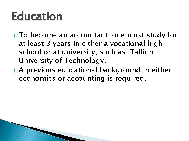 Education � To become an accountant, one must study for at least 3 years