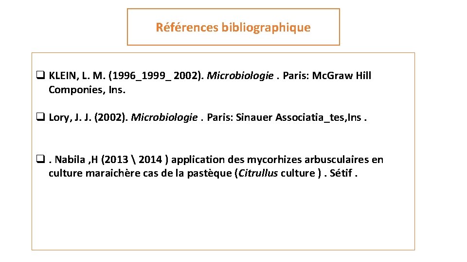 Références bibliographique q KLEIN, L. M. (1996_1999_ 2002). Microbiologie. Paris: Mc. Graw Hill Componies,