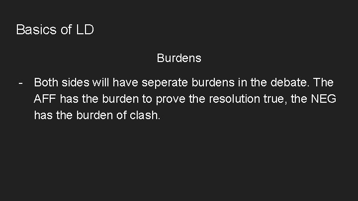 Basics of LD Burdens - Both sides will have seperate burdens in the debate.