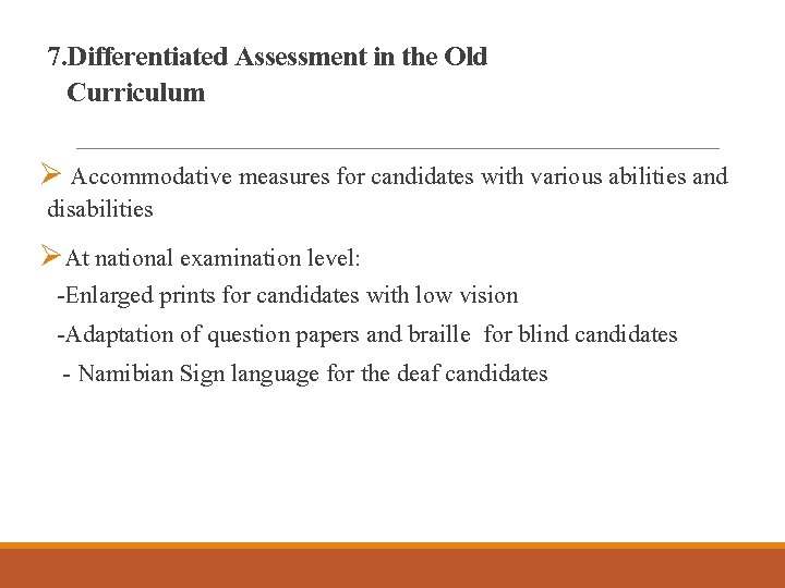 7. Differentiated Assessment in the Old Curriculum Ø Accommodative measures for candidates with various