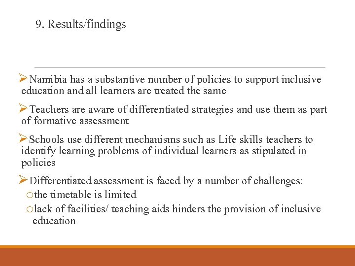 9. Results/findings ØNamibia has a substantive number of policies to support inclusive education and