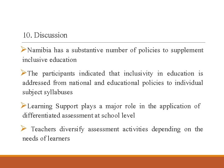 10. Discussion ØNamibia has a substantive number of policies to supplement inclusive education ØThe