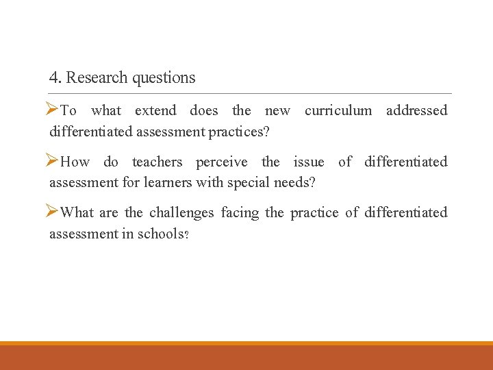 4. Research questions ØTo what extend does the new curriculum addressed differentiated assessment practices?