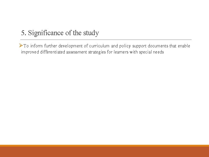 5. Significance of the study ØTo inform further development of curriculum and policy support