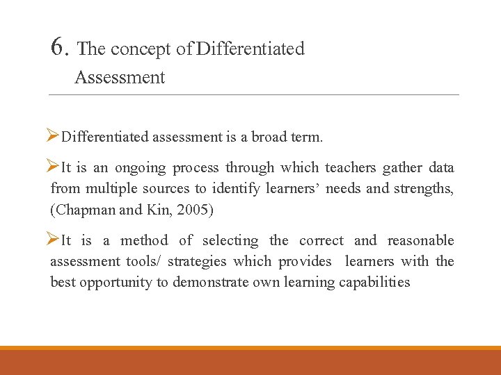 6. The concept of Differentiated Assessment ØDifferentiated assessment is a broad term. ØIt is