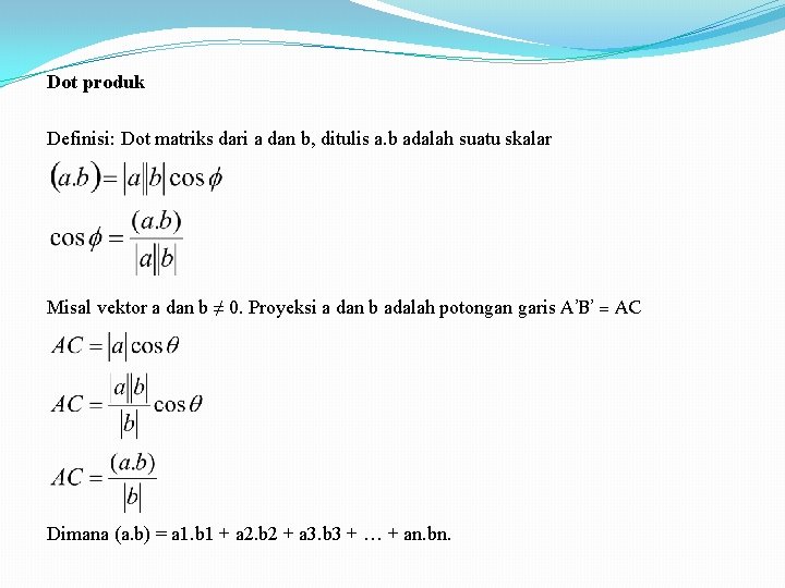 Dot produk Definisi: Dot matriks dari a dan b, ditulis a. b adalah suatu