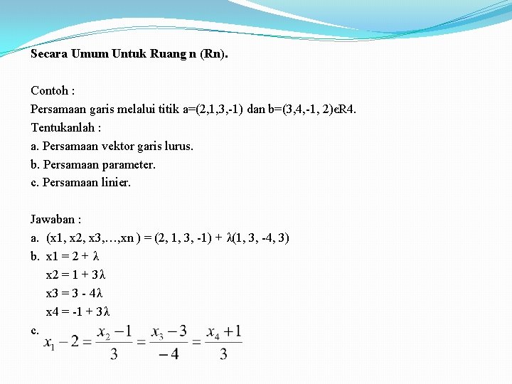 Secara Umum Untuk Ruang n (Rn). Contoh : Persamaan garis melalui titik a=(2, 1,