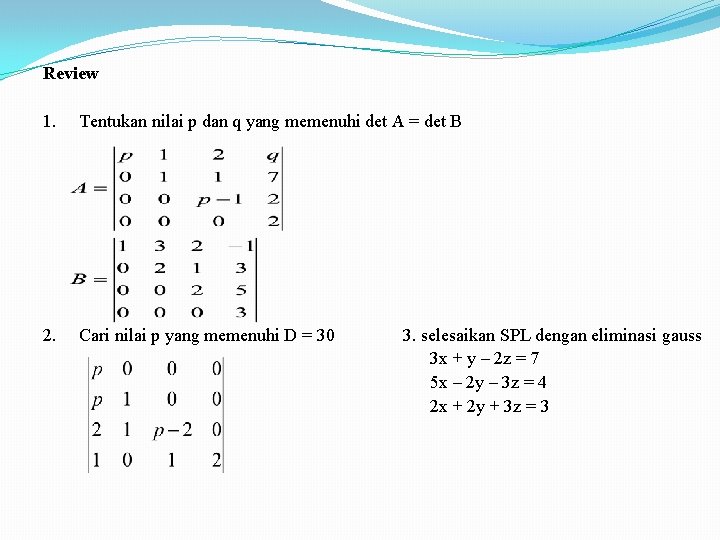 Review 1. Tentukan nilai p dan q yang memenuhi det A = det B