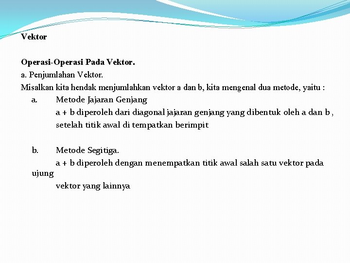 Vektor Operasi-Operasi Pada Vektor. a. Penjumlahan Vektor. Misalkan kita hendak menjumlahkan vektor a dan