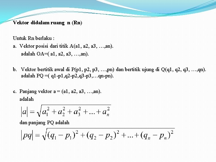 Vektor didalam ruang n (Rn) Untuk Rn berlaku : a. Vektor posisi dari titik