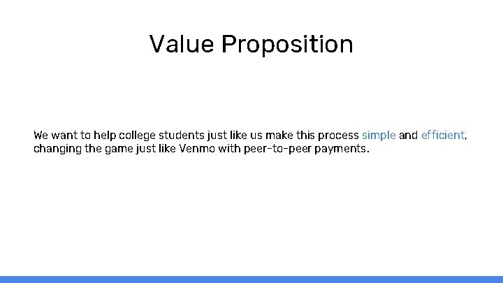 Value Proposition We want to help college students just like us make this process