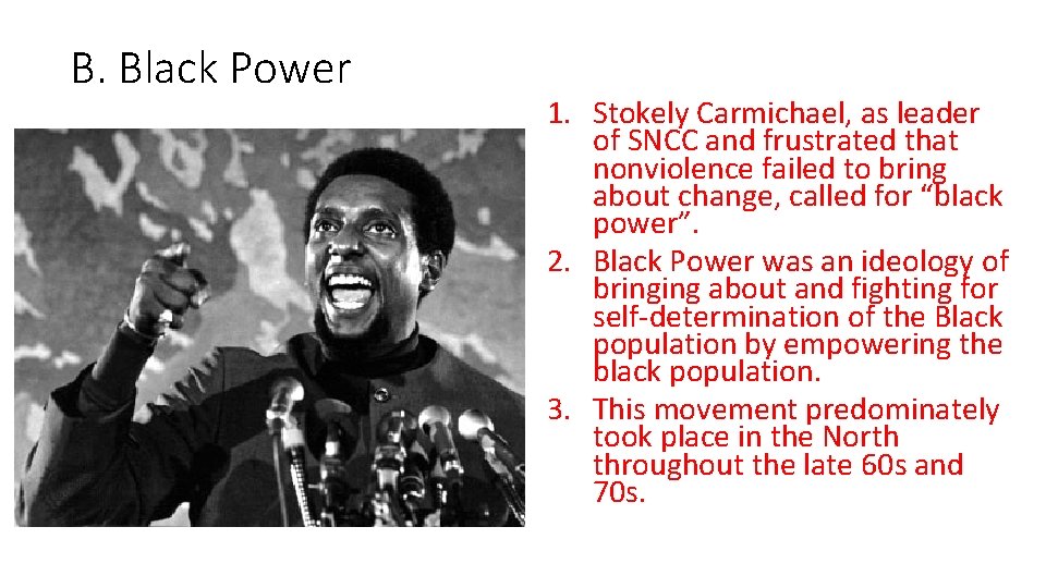 B. Black Power 1. Stokely Carmichael, as leader of SNCC and frustrated that nonviolence