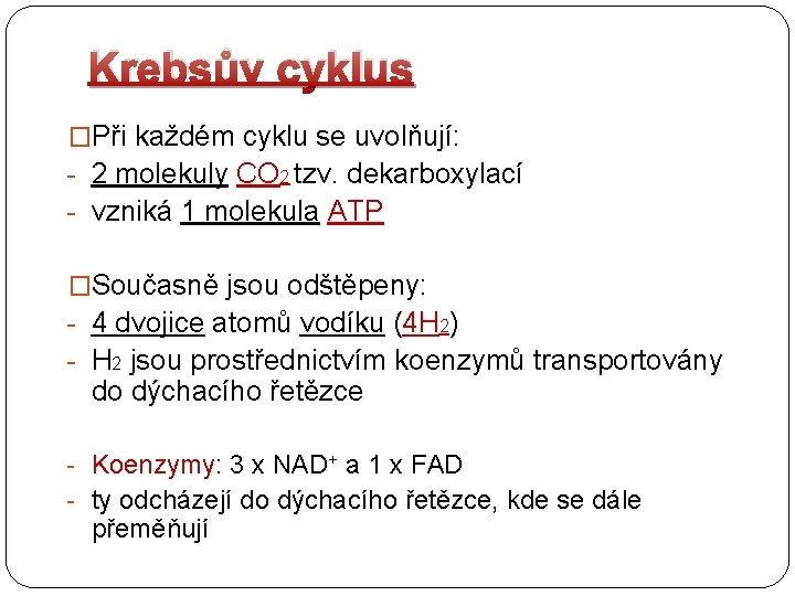 Krebsův cyklus �Při každém cyklu se uvolňují: - 2 molekuly CO 2 tzv. dekarboxylací