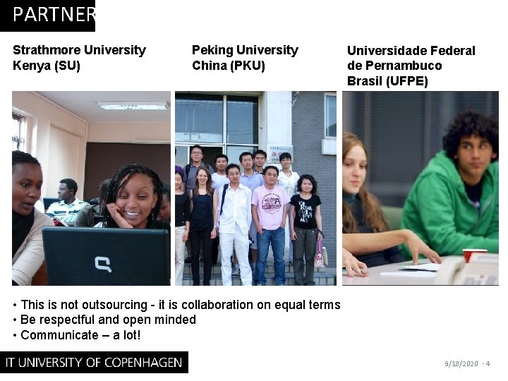 PARTNERS Strathmore University Kenya (SU) Peking University China (PKU) Universidade Federal de Pernambuco Brasil
