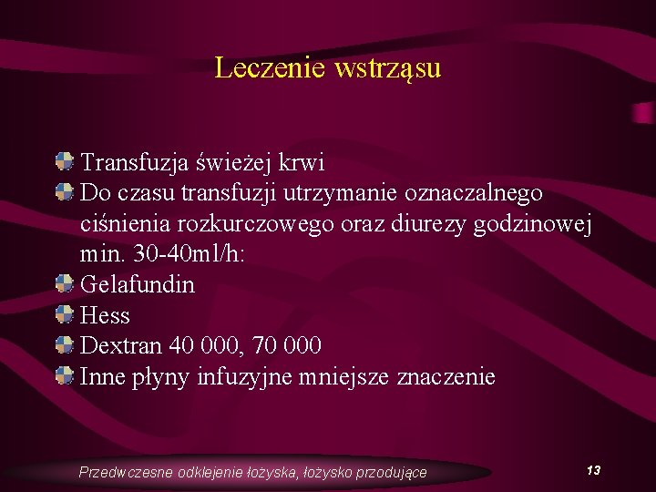 Leczenie wstrząsu Transfuzja świeżej krwi Do czasu transfuzji utrzymanie oznaczalnego ciśnienia rozkurczowego oraz diurezy