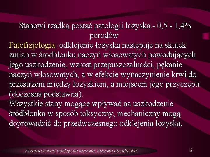 Stanowi rzadką postać patologii łożyska - 0, 5 - 1, 4% porodów Patofizjologia: odklejenie