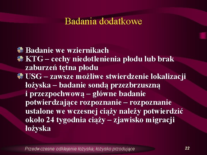 Badania dodatkowe Badanie we wziernikach KTG – cechy niedotlenienia płodu lub brak zaburzeń tętna