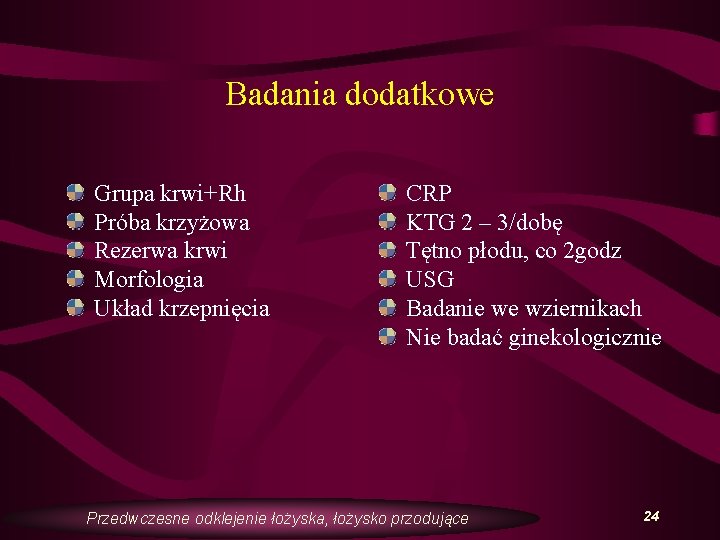 Badania dodatkowe Grupa krwi+Rh Próba krzyżowa Rezerwa krwi Morfologia Układ krzepnięcia CRP KTG 2