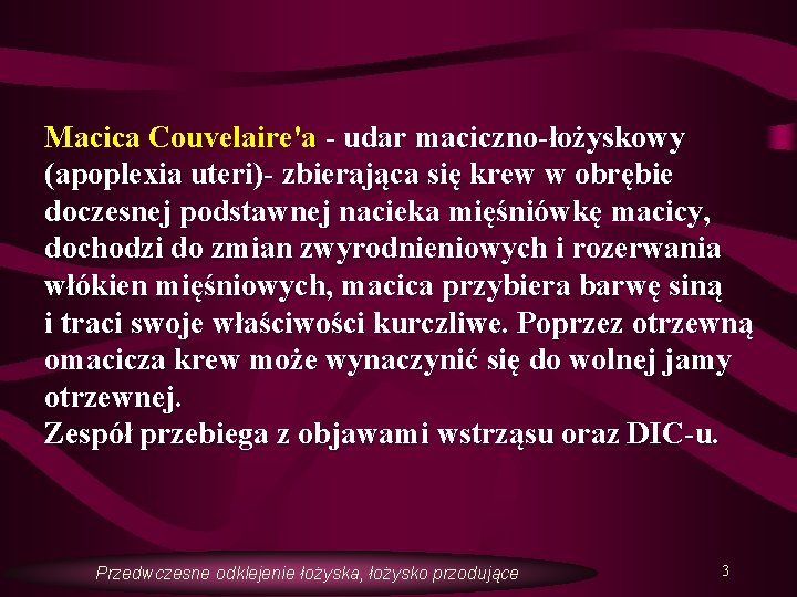 Macica Couvelaire'a - udar maciczno-łożyskowy (apoplexia uteri)- zbierająca się krew w obrębie doczesnej podstawnej