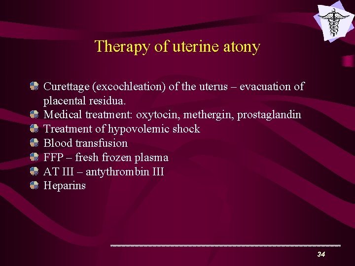 Therapy of uterine atony Curettage (excochleation) of the uterus – evacuation of placental residua.