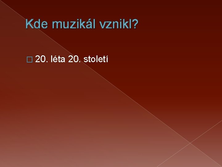 Kde muzikál vznikl? � 20. léta 20. století 