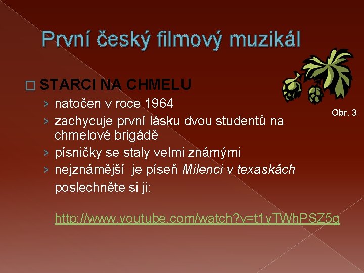První český filmový muzikál � STARCI NA CHMELU › natočen v roce 1964 ›