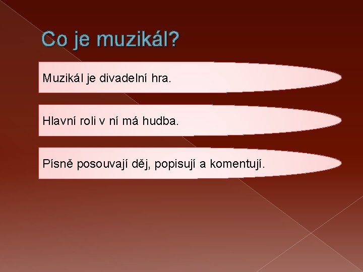 Co je muzikál? Muzikál je divadelní hra. Hlavní roli v ní má hudba. Písně