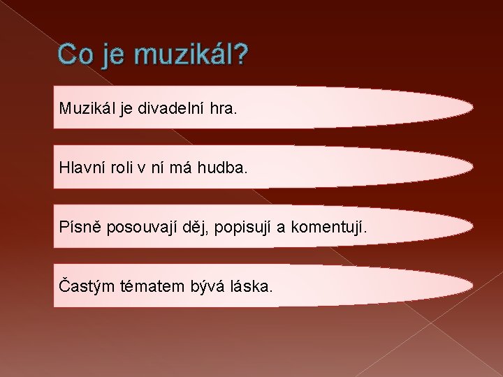 Co je muzikál? Muzikál je divadelní hra. Hlavní roli v ní má hudba. Písně