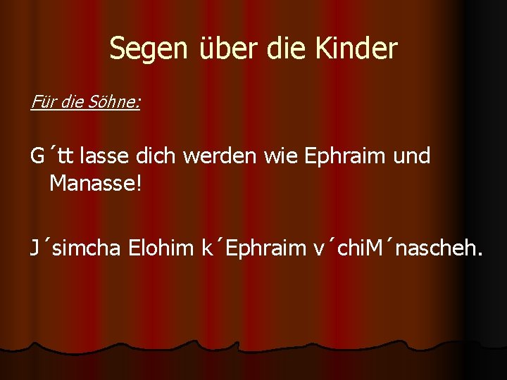 Segen über die Kinder Für die Söhne: G´tt lasse dich werden wie Ephraim und