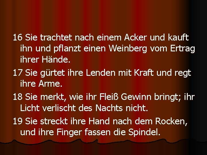 16 Sie trachtet nach einem Acker und kauft ihn und pflanzt einen Weinberg vom