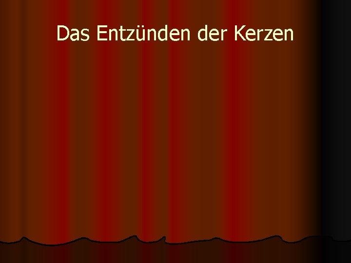 Das Entzünden der Kerzen 