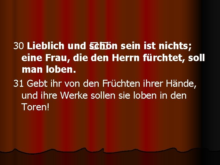 30 Lieblich und schön �� sein ist nichts; eine Frau, die den Herrn fürchtet,