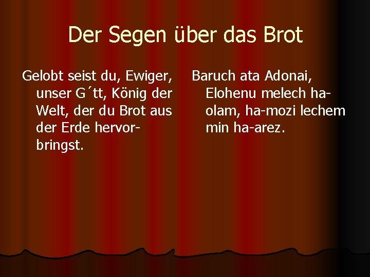 Der Segen über das Brot Gelobt seist du, Ewiger, unser G´tt, König der Welt,