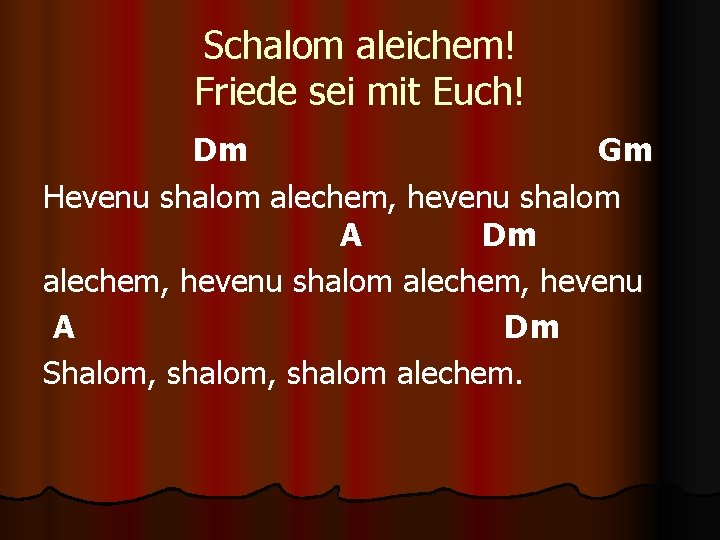 Schalom aleichem! Friede sei mit Euch! Dm Gm Hevenu shalom alechem, hevenu shalom A