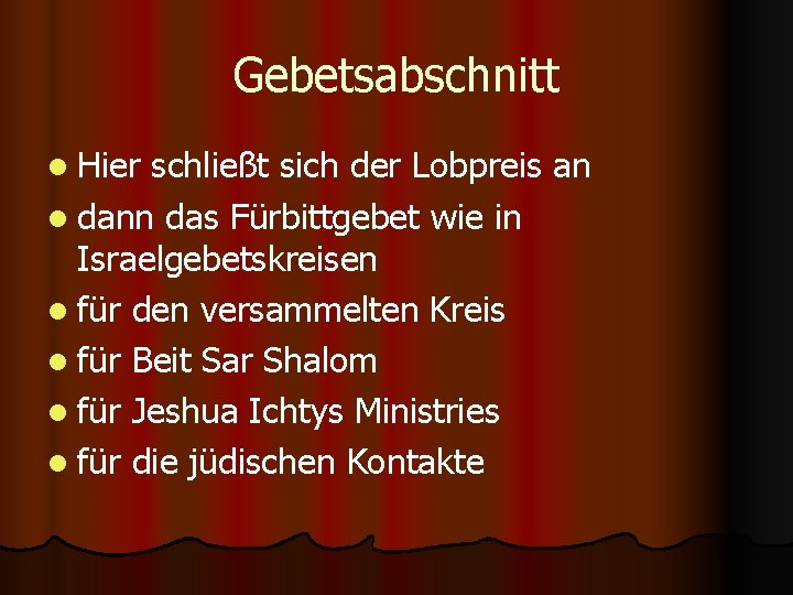 Gebetsabschnitt l Hier schließt sich der Lobpreis an l dann das Fürbittgebet wie in