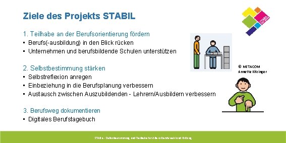 Ziele des Projekts STABIL 1. Teilhabe an der Berufsorientierung fördern • Berufs(-ausbildung) in den