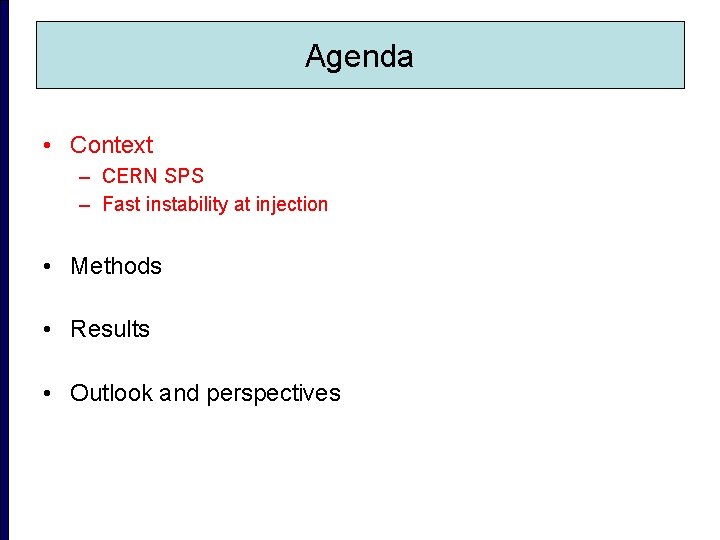 Agenda • Context – CERN SPS – Fast instability at injection • Methods •