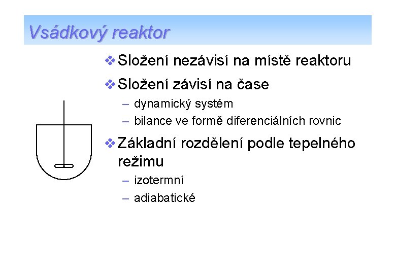 Vsádkový reaktor v Složení nezávisí na místě reaktoru v Složení závisí na čase –