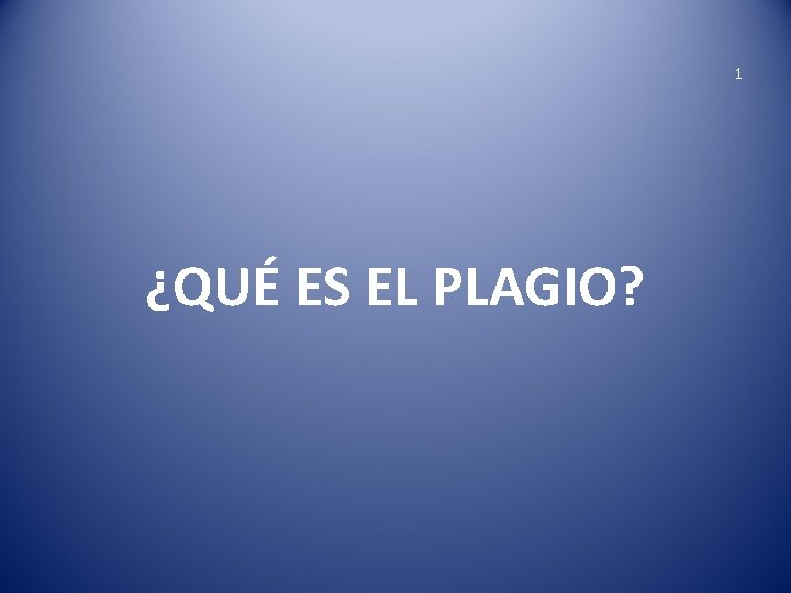 1 ¿QUÉ ES EL PLAGIO? 