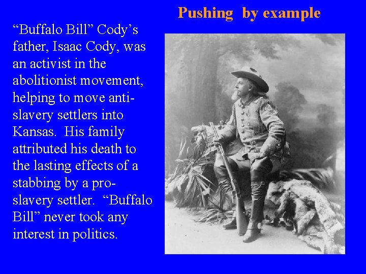 Pushing by example “Buffalo Bill” Cody’s father, Isaac Cody, was an activist in the