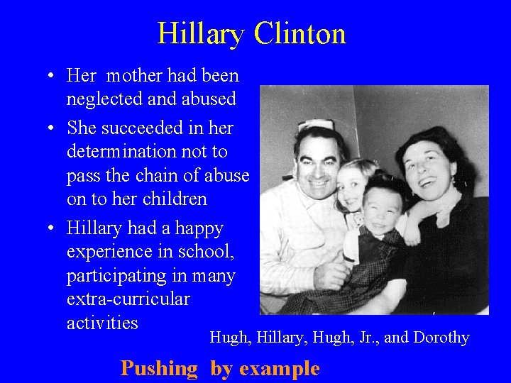Hillary Clinton • Her mother had been neglected and abused • She succeeded in