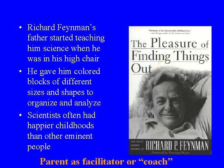  • Richard Feynman’s father started teaching him science when he was in his