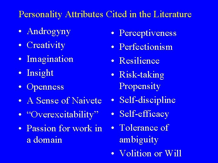 Personality Attributes Cited in the Literature • • Androgyny Creativity Imagination Insight Openness A