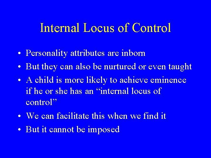 Internal Locus of Control • Personality attributes are inborn • But they can also