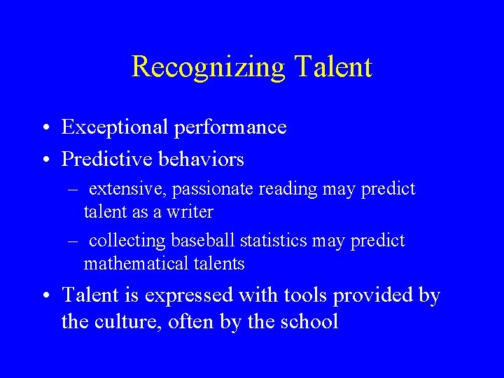 Recognizing Talent • Exceptional performance • Predictive behaviors – extensive, passionate reading may predict